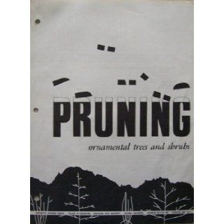 Pruning Ornamental Trees and Shrubs [ Reprinted June 1971, EB 546 ] (Cooperative Extension Service, College of Agriculture, Washington State University, Pullman, Washington) WSU Cooperative Extension Service Books