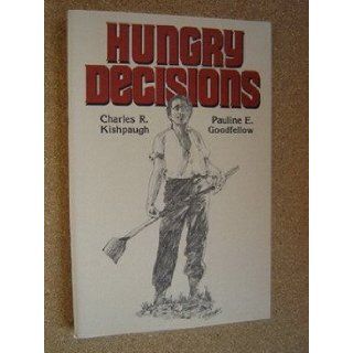 Hungry Decisions Making Life and Death Choices in Africa, Asia, or Latin America Pauline E. Kishpaugh, Charles R. Kishpaugh Books