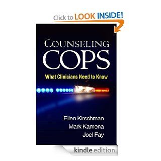 Counseling Cops What Clinicians Need to Know eBook Ellen Kirschman, Mark Kamena, Joel Fay, Ellen Scrivner Kindle Store