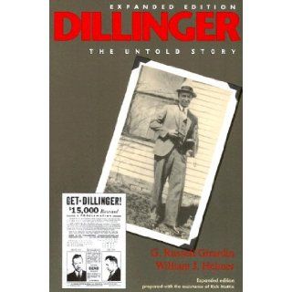 Dillinger The Untold Story Expanded Edition G. Russell Girardin, William J. Helmer, Rick Mattix 9780253216335 Books