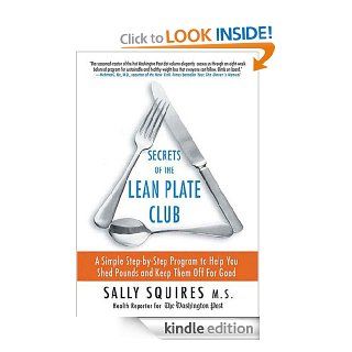 Secrets of the Lean Plate Club A Simple Step by Step Program to Help You Shed Pounds and Keep Them Off for Good eBook Sally Squires Kindle Store