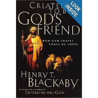 Created To Be God's Friend How God Shapes Those He Loves Henry T. Blackaby 0020049069820 Books