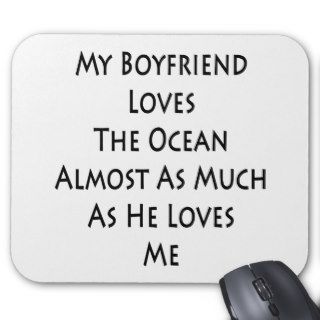 My Boyfriend Loves The Ocean Almost As Much As He Mousepad