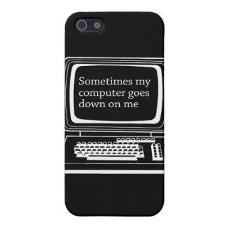 Sometimes my computer goes down on me case for iPhone 5