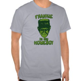 Frankie Is My Homeboy T shirts