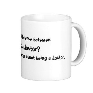 What's the difference between, God, & a doctor?Mug