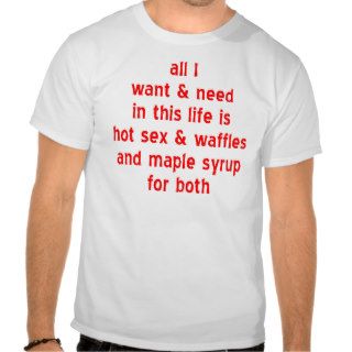 Hot Sex And Waffles And Maple Syrup For Both Tees