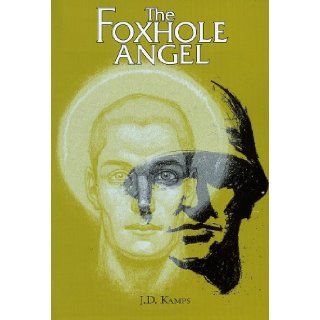 The Foxhole Angel J.D. Kamps 9780977112203 Books