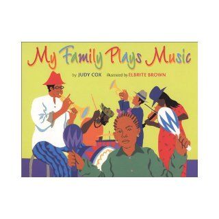 My Family Plays Music (Coretta Scott King/John Steptoe Award for New Talent. Illustrator (Awards)) Judy Cox, Elbrite Brown 9780823415915 Books