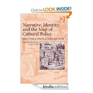 Narrative, Identity, and the Map of Cultural Policy eBook Constance DeVereaux and Martin Griffin Kindle Store