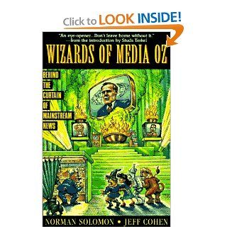 The Wizards of Media Oz Behind the Curtain of Mainstream News (Socialist History of Britain) Norman Solomon, Jeff Cohen 9781567511185 Books