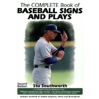 The Complete Book of Baseball Signs and Plays Harold S. Southworth 9781583820018 Books
