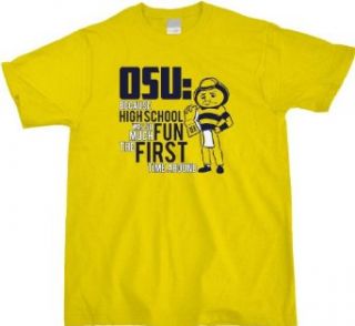 OSU BECAUSE HIGH SCHOOL WAS SO MUCH FUN THE FIRST TIME Unisex T shirt . Novelty Tshirts Clothing