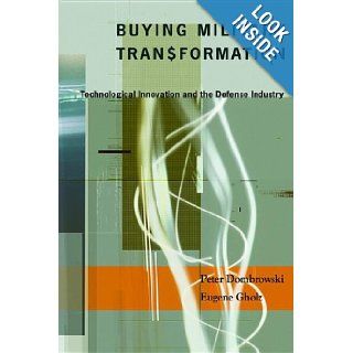 Buying Military Transformation Technological Innovation and the Defense Industry 9780231509657 Books