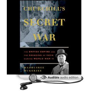 Churchill's Secret War The British Empire and the Ravaging of India During World War II (Audible Audio Edition) Madhusree Mukarjee, James Adams Books