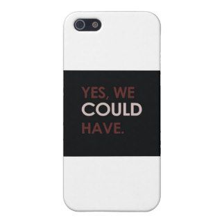 "Yes, We Could Have." Slogan iPhone 5 Case