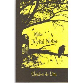 Make a Joyful Noise Charles de Lint 9781596060449 Books