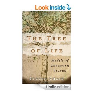 Tree of Life, The Models of Christian Prayer eBook Steven Chase Kindle Store