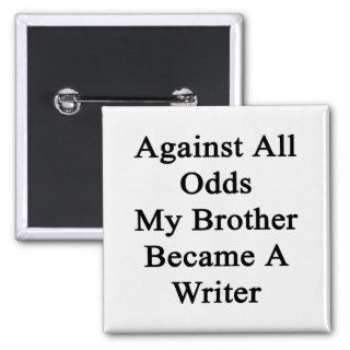 Against All Odds My Brother Became A Writer Pin