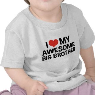I Love My Awesome Big Brother T Shirts
