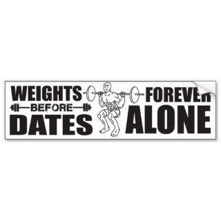 Weights Before Dates   Forever Alone   Meme Bumper Stickers