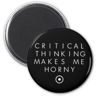 Critial thinking Makes Me H0rney Fridge Magnets
