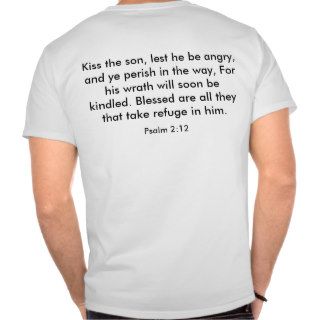 Kiss the son, lest he be angry, and ye perish it shirts