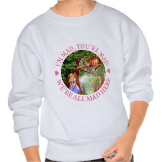I'M MAD, YOU'RE MAD, WE'RE ALL MAD HERE SWEATSHIRTS