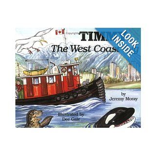 Timmy the West Coast Tug (The "Timmy the Tug" Series) (The "Timmy the Tug" Series) Jeremy Moray, Dee Gale 9781550170054 Books