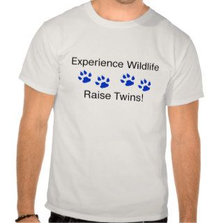 Experience Wildlife Raise Twins Shirts