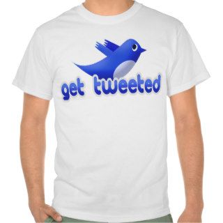 Get Tweeted Twitter Bird T shirt