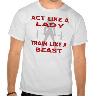 Act Like A Lady Train Like A Beast Shirts
