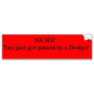 HA HA You just got passed Dodge Bumper Stickers