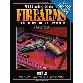 2013 Standard Catalog of Firearms The Collector's Price & Reference Guide Jerry Lee 9781440229534 Books