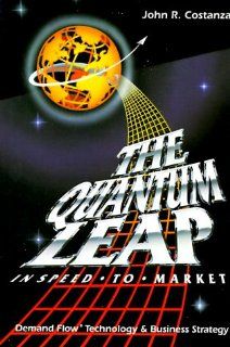 Quantum Leap In Speed to Market John R. Costanza 9780962818219 Books