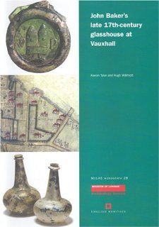 John Baker's late 17th century glasshouse at Vauxhall (Molas Monograph) (9781901992441) Kieron Tyler, Hugh Willmott Books