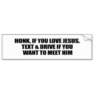 Honk if you love Jesus and text if you want to mee Bumper Stickers