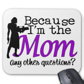 Because I'm the Mom Mouse Pads