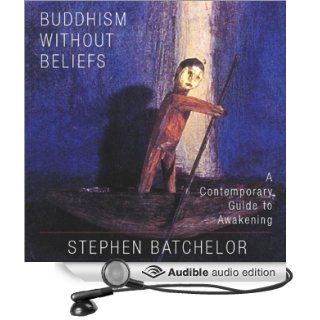 Buddhism Without Beliefs A Contemporary Guide to Awakening (Audible Audio Edition) Stephen Batchelor Books
