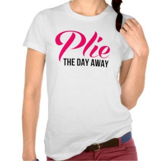 Plie the Day Away Tees