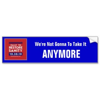 10 30 2010, We Are Not Going To Take It , ANYMORE Bumper Sticker
