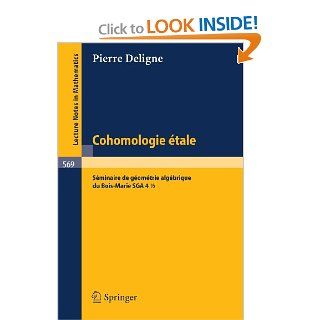 Cohomologie Etale Seminaire de Geometrie Algebrique du Bois Marie SGA 4 1/2 (Lecture Notes in Mathematics 569) (French Edition) P. Deligne, J. F. Boutot, A. Grothendiek, L. Illusie, J. L. Verdier 9783540080664 Books