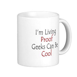 I'm Living Proof Geeks Can Be Cool Mug