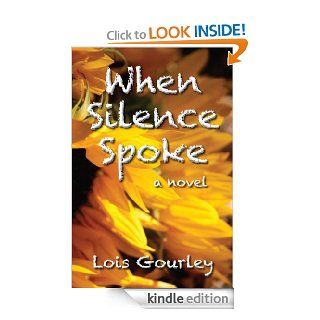 When Silence Spoke (Silence Series) eBook Lois Gourley Kindle Store