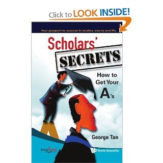 Scholars' Secrets How to Get Your A's George Tan 9789812790026 Books