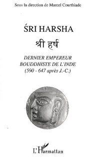 Sri Harsha, dernier empereur bouddhiste de l'Inde (590 647 après J.C.) (French Edition) 9782296063808 Books