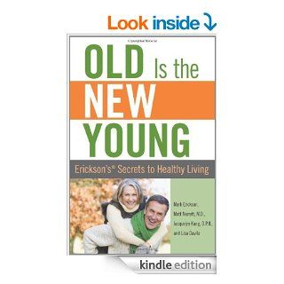Old is the New Young Erickson's Secrets to Healthy Living   Kindle edition by Mark Erickson. Health, Fitness & Dieting Kindle eBooks @ .