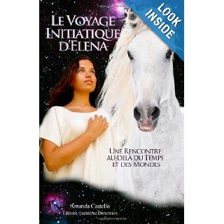 Le voyage initiatique d'Elena Une rencontre au del du Temps et des Mondes (French Edition) Amanda Castello 9781482667257 Books