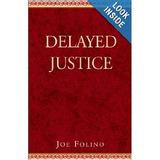 Delayed Justice Joe Folino 9780738802244 Books