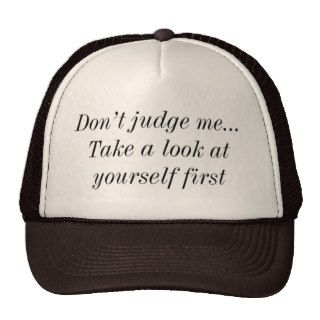 Don’t Judge MeTake A Look At Yourself First hat